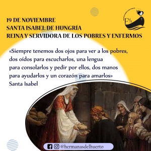 19 DE NOVIEMBRE  SANTA ISABEL DE HUNGRÍA   REINA Y SERVIDORA DE LOS POBRES Y ENFERMOS